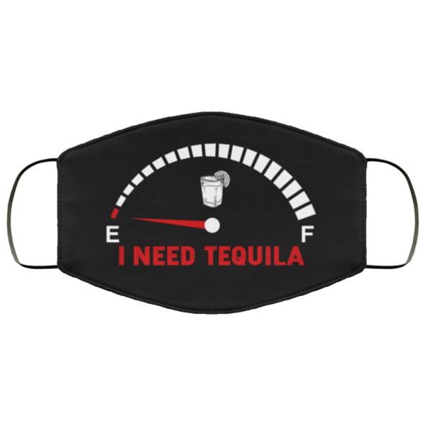 I Need Tequila  Will Remove for Tequila Face Mask