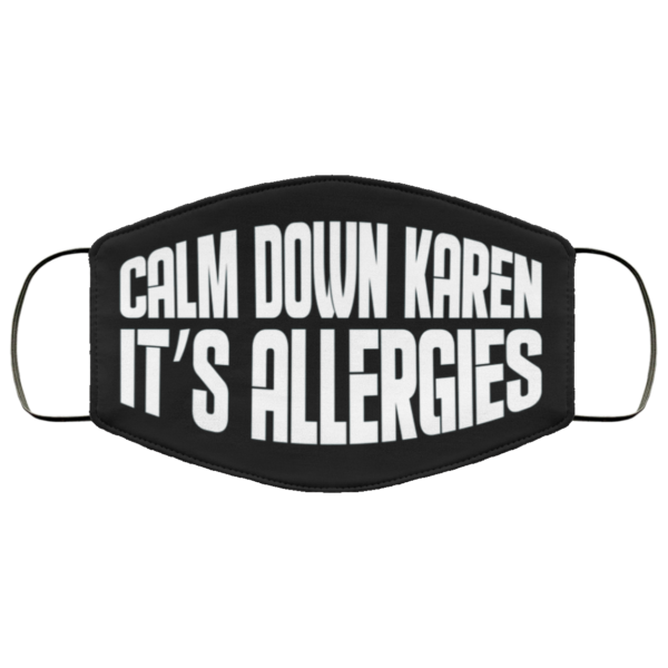 Calm Down Karen Its Allergies Face Mask Quarantine Face Mask