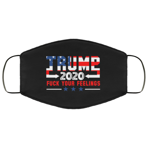 Trump 2020 Fuck Your Feelings Face Mask