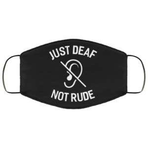 Just Deaf Not Rude Face Mask Cloth Face Mask