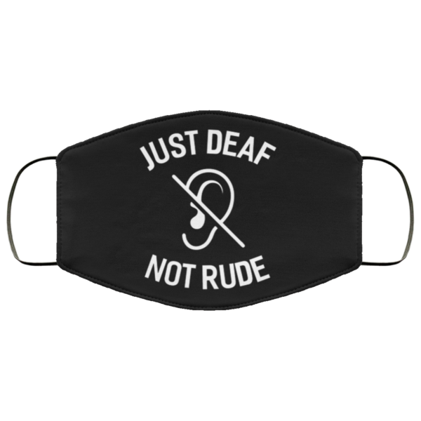 Just Deaf Not Rude Face Mask  Cloth Face Mask