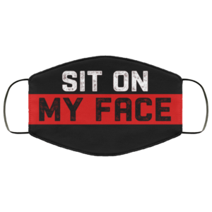 Sit On My Face Funny Naughty Cloth Face Mask