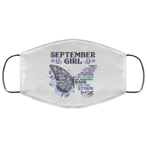 Butterfly September Girl They Whispered to Her I Am the Storm Cloth Face Mask