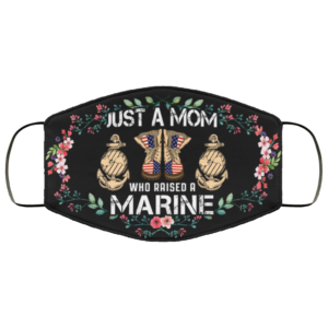 Just A Mom Who Raised A Marine Face Mask