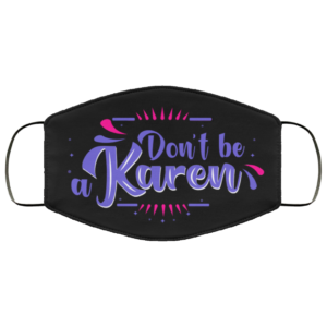 Dont Be A Karen Karen Meme Cloth Face Mask