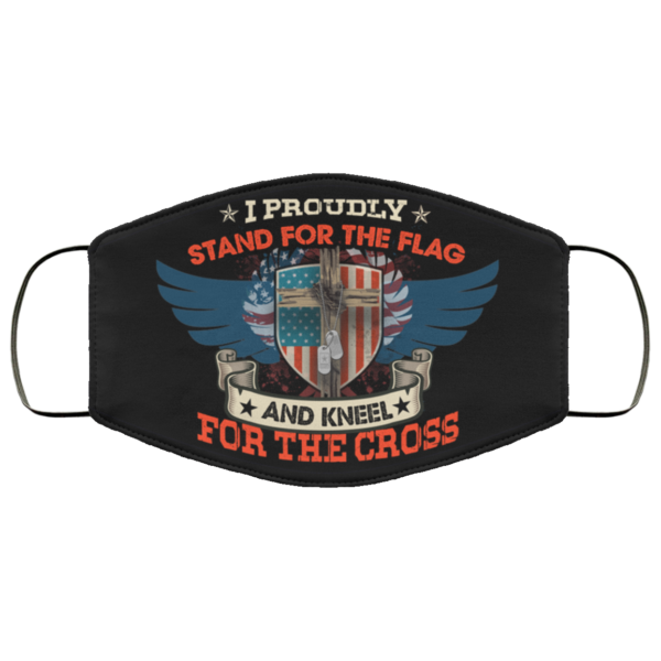 I Proudly Stand For The Flag Kneel For The Cross Face Mask