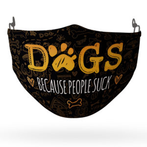 Dogs Because People Suck Dog Lover Face Mask