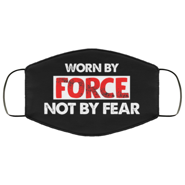 Worn by Force Not by Fear Face Mask