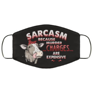 Heifer Sarcasm Because Murder Charges Are Expensive Face Mask