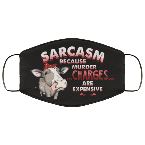 Heifer Sarcasm Because Murder Charges Are Expensive Face Mask