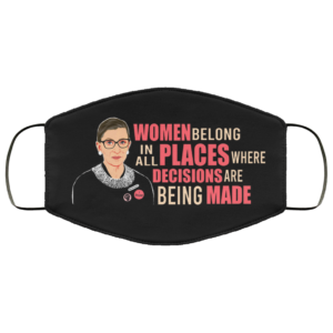 Women Belong In All Places Where Decisions Are Being Made Face Mask Mask
