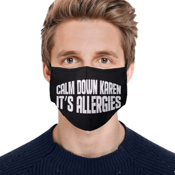 Calm Down Karen Its Allergies Face Mask Quarantine Face Mask