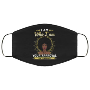 I Am Who I Am Your Approval Isnt Needed Black Girl Cloth Face Mask