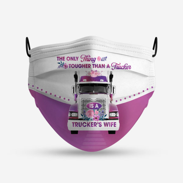 The Only Thing Tougher Than A Trucker Is A Truckers Wife Face Mask