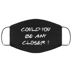 Could You Be Any Closer Funny Social Distance Mask Face Mask