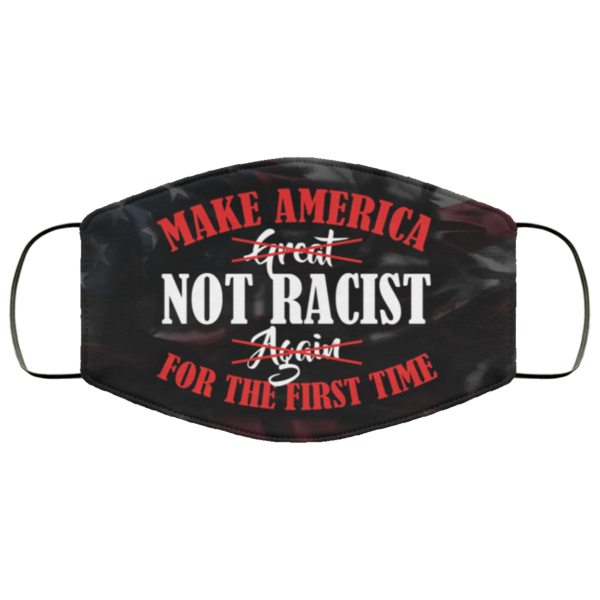 Make America Not Racist For The First Time 2020 Face Mask