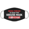 Being Forced to Wear This Useless Mask by Idiots Face Mask