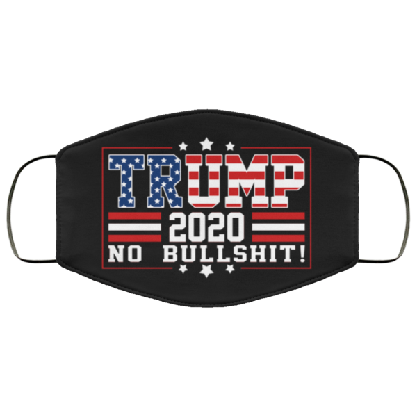 Trump 2020 No Bullshit Face Mask Funny Trump Face Mask