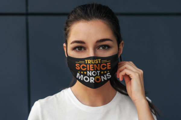 Trust Science Not Morons Funny Trump Face Mask Anti Trump Face Mask