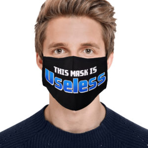 This Mask Is Useless Face Mask