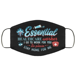 Essential Healthcare Worker I Go To Work For You Face Mask Reusable