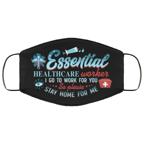 Essential Healthcare Worker I Go To Work For You Face Mask Reusable