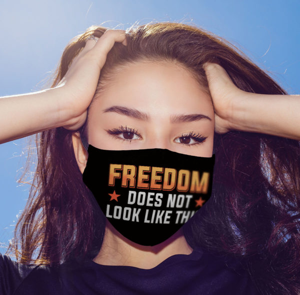 Freedom Does Not Look Like This Cloth Face Mask