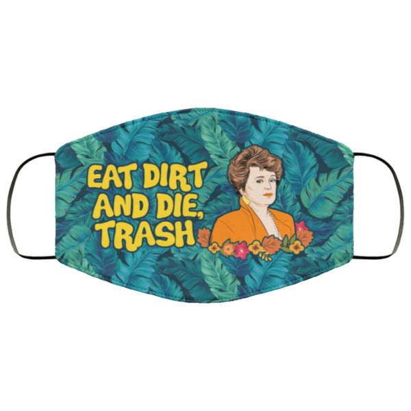 Eat Dirt And Die Trash Blanche Golden Girls Face Mask