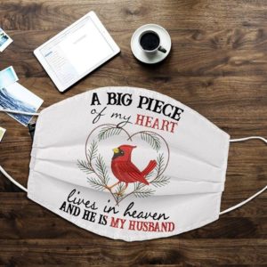 A big piece of my heart lives in heaven and he is my husband Cloth Face Mask Reusable