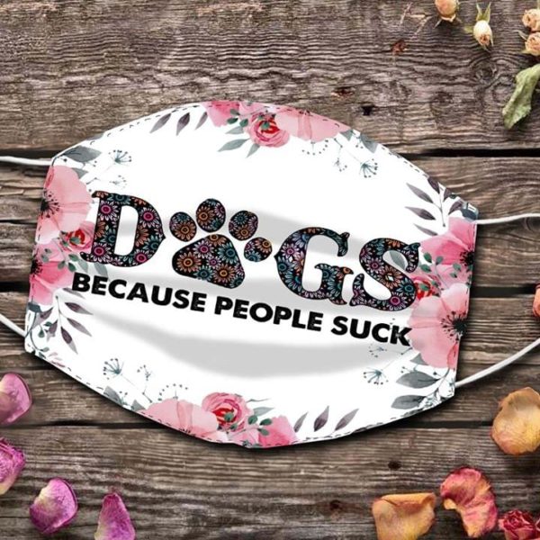 Dogs because people suck flower Cloth Face Mask Reusable