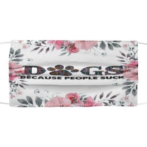 Dogs because people suck flower Cloth Face Mask Reusable