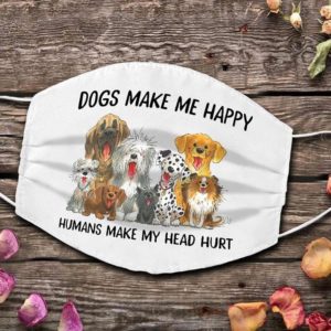 Dogs make me happy humans make my head hurt Cloth Face Mask Reusable