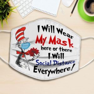 Dr Seuss I will wear My mask here or there I will social distance everywhere Cloth Face Mask Reusable