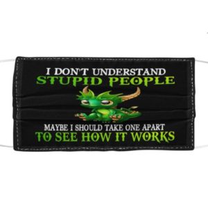 Dragon I dont understand stupid people Maybe I should take one part to see how it works Cloth Face Mask Reusable