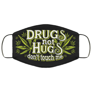 Drugs Not Hugs Don’t Touch Me Cloth Face Mask