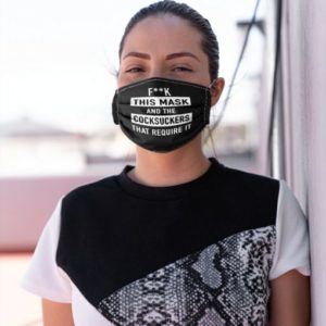 Fuck this mask and the cocksuckers that require it Cloth Face Mask Reusable