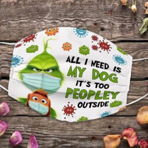 Grinch All I need is my dog its too peopley outside Cloth Face Mask Reusable