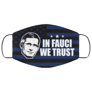 In Fauci We Trust Face Mask Reusable
