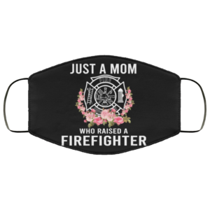 Just A Mom Who Raised A Firefighter Cloth Face Mask