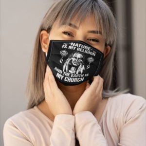 Nature is my religion and the earth is my church Cloth Face Mask Reusable