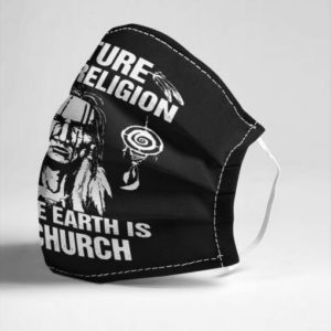 Nature is my religion and the earth is my church Cloth Face Mask Reusable