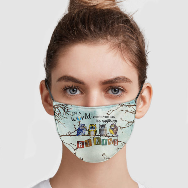Owls  In A World Where You Can Be Anything  Be Kind Reusable Face Mask