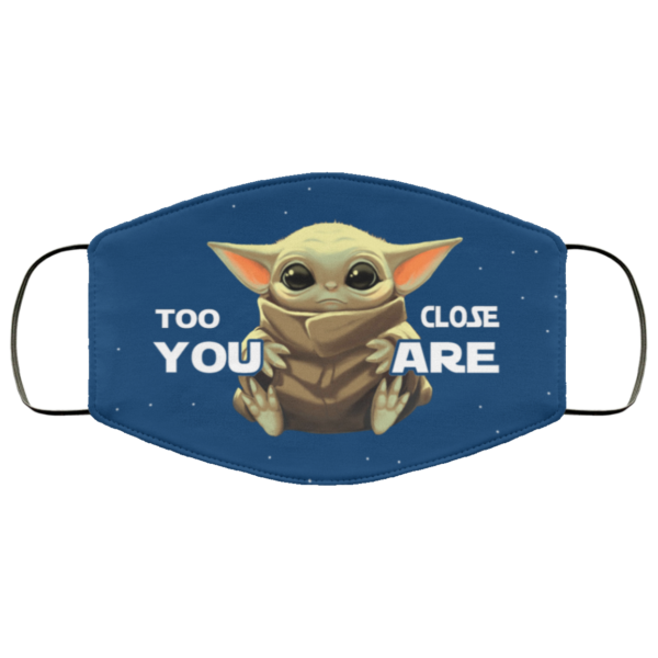 Too Close You Are Baby Yoda Face Mask Reusable