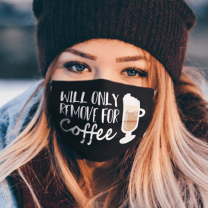 WILL ONLY REMOVE FOR COFFEE FACE MASK mk