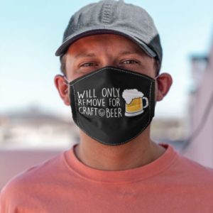 Will Only Remove For Craft Beer Cloth face mask