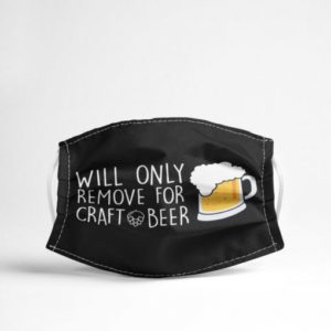 Will Only Remove For Craft Beer Cloth Face Mask Reusable