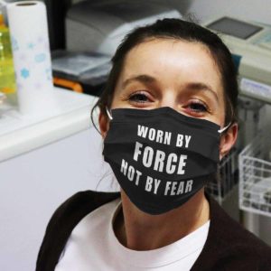 Worn By Force NOT by Fear Face Mask Reusable