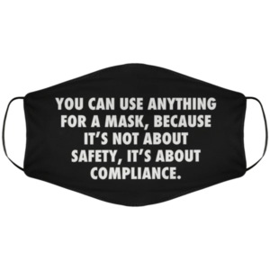 You can use anything for a mask because Its not about safety Its about compliance mask