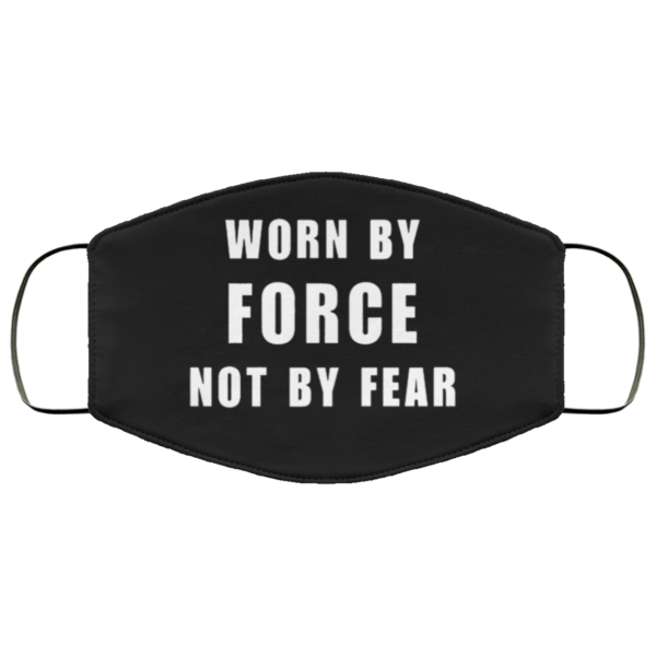 Worn By Force NOT by Fear Face Mask Reusable