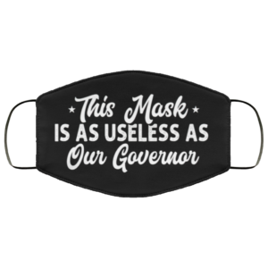 This Mask Is As Useless As Our Governor Face Mask